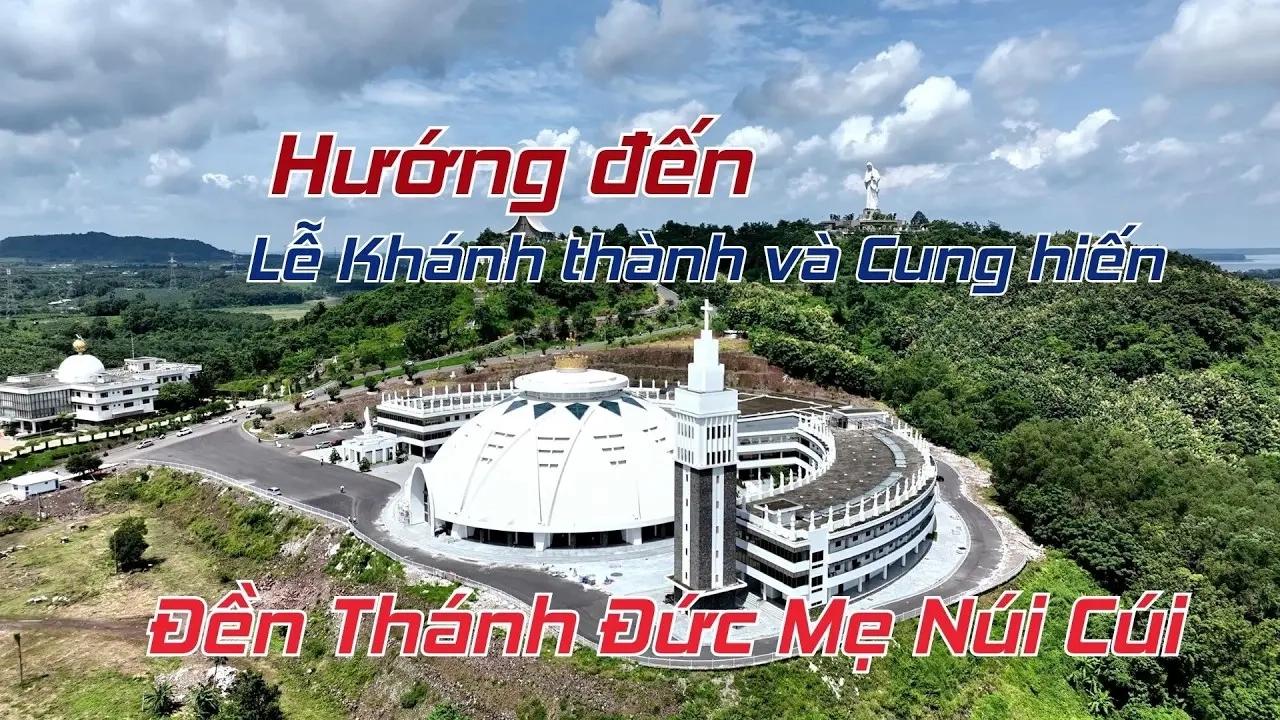 Cộng đồng dân Chúa hướng về đại lễ khánh thành và cung hiến Đền thánh Đức Mẹ Núi Cúi
